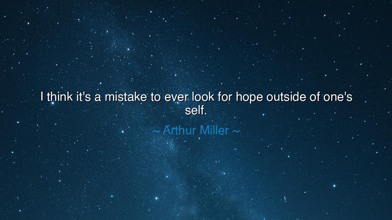 I think it's a mistake to ever look for hope outside of one's