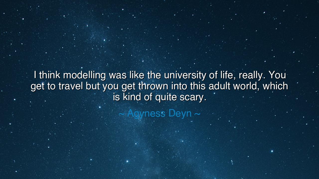 I think modelling was like the university of life, really. You