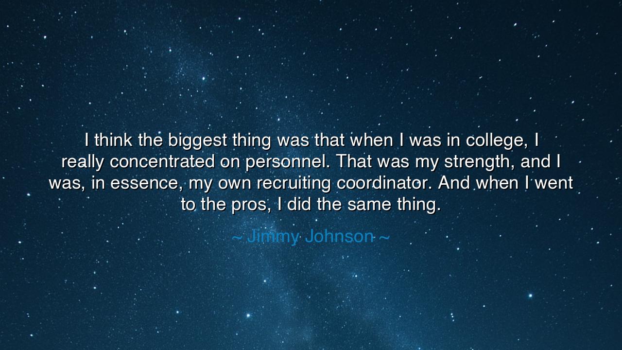 I think the biggest thing was that when I was in college, I