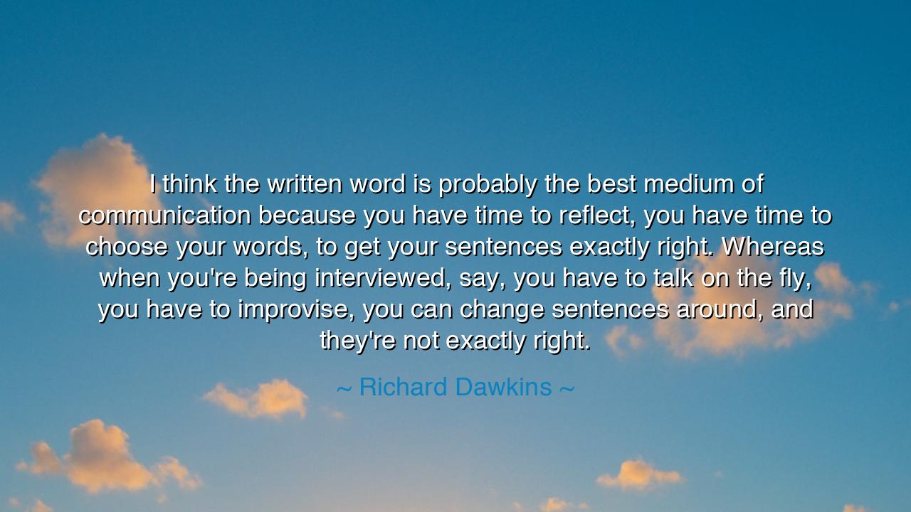 I think the written word is probably the best medium of