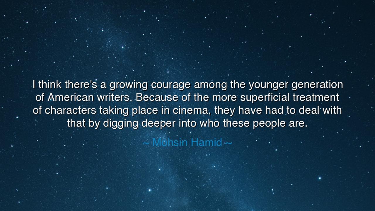 I think there's a growing courage among the younger generation of
