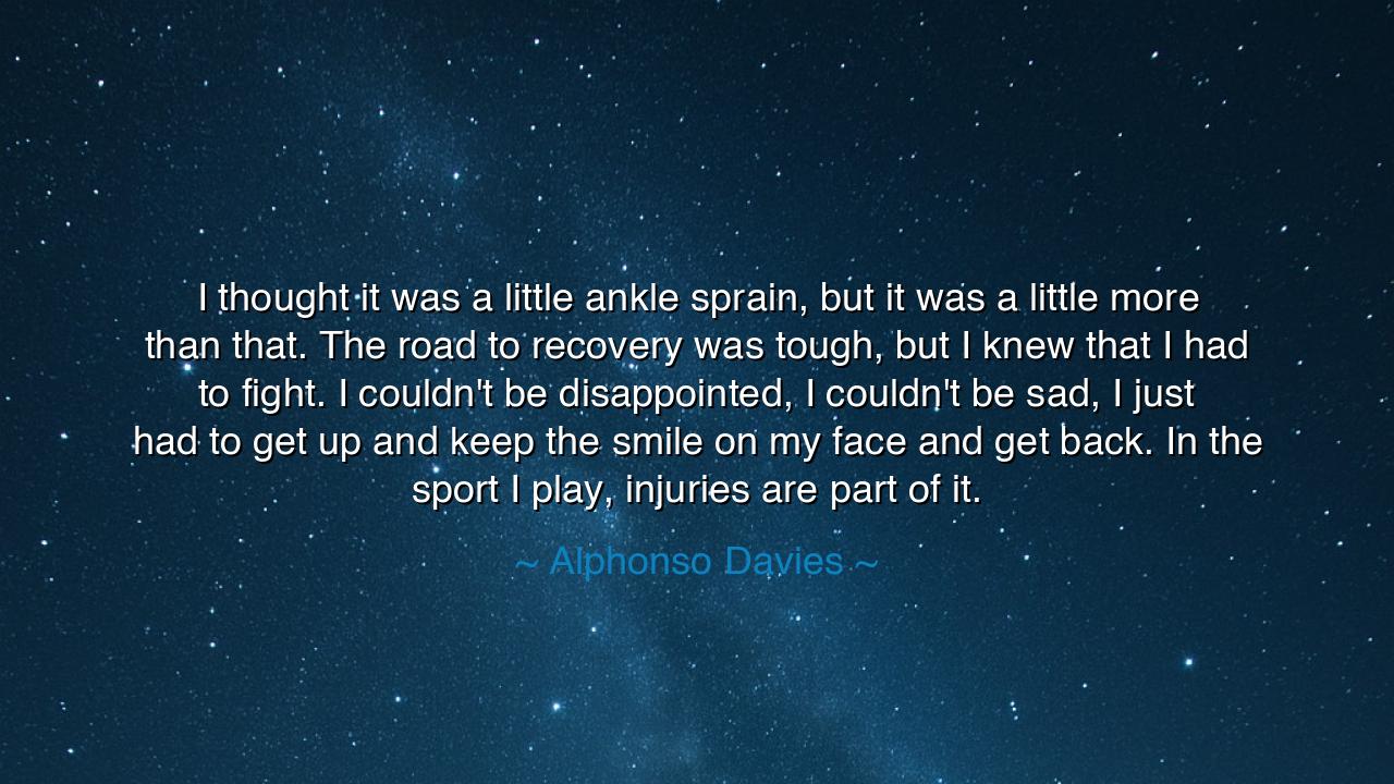 I thought it was a little ankle sprain, but it was a little more