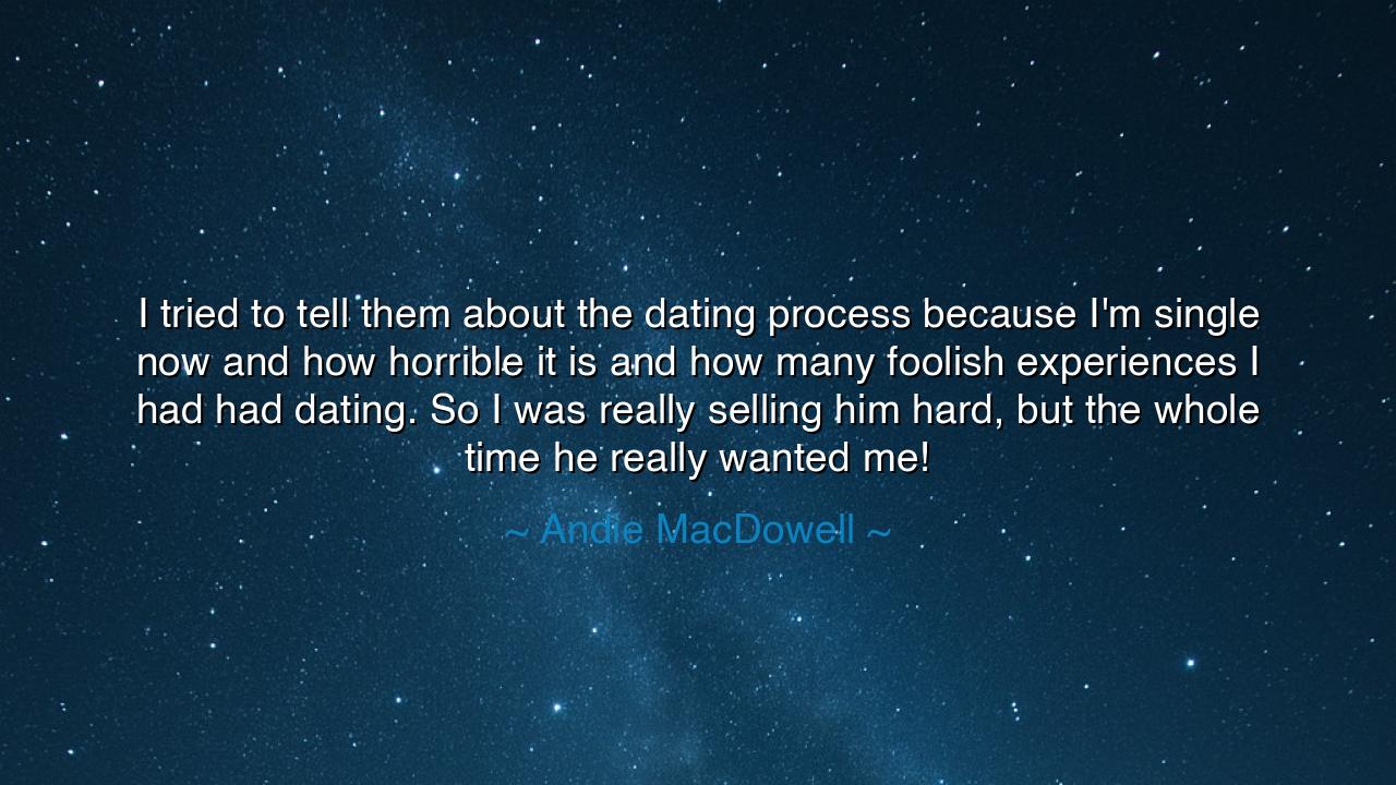 I tried to tell them about the dating process because I'm single