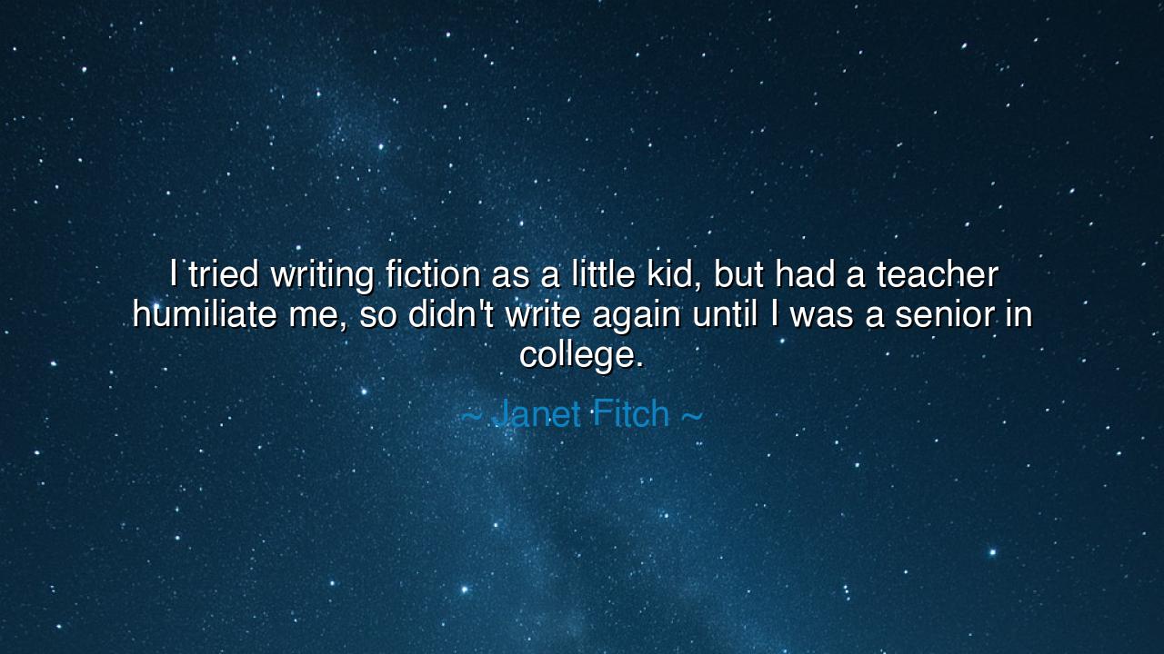 I tried writing fiction as a little kid, but had a teacher
