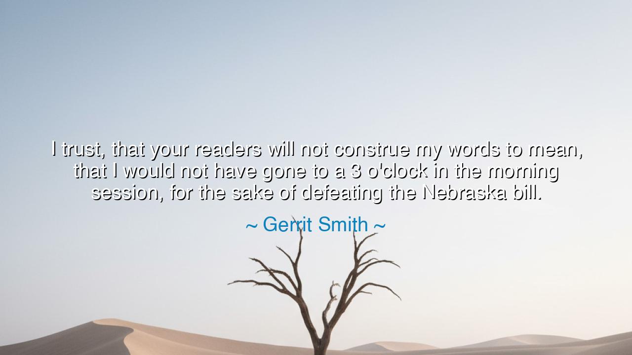 I trust, that your readers will not construe my words to mean