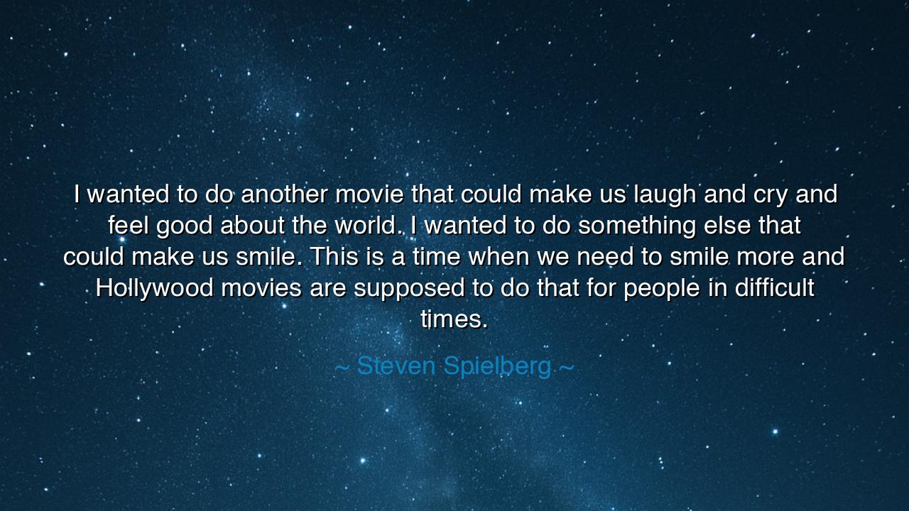 I wanted to do another movie that could make us laugh and cry and