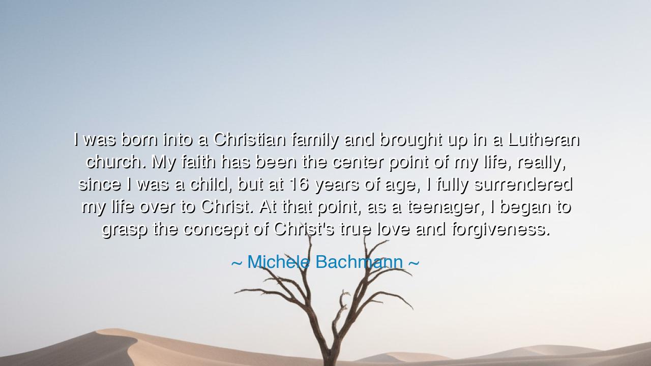 I was born into a Christian family and brought up in a Lutheran