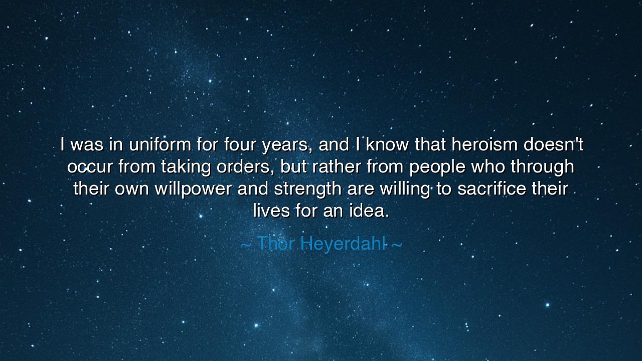 I was in uniform for four years, and I know that heroism doesn't