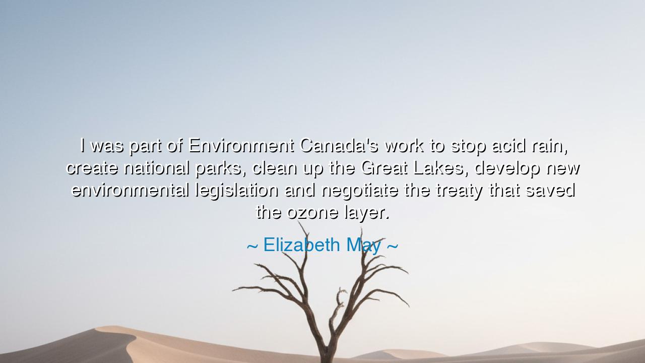 I was part of Environment Canada's work to stop acid rain, create