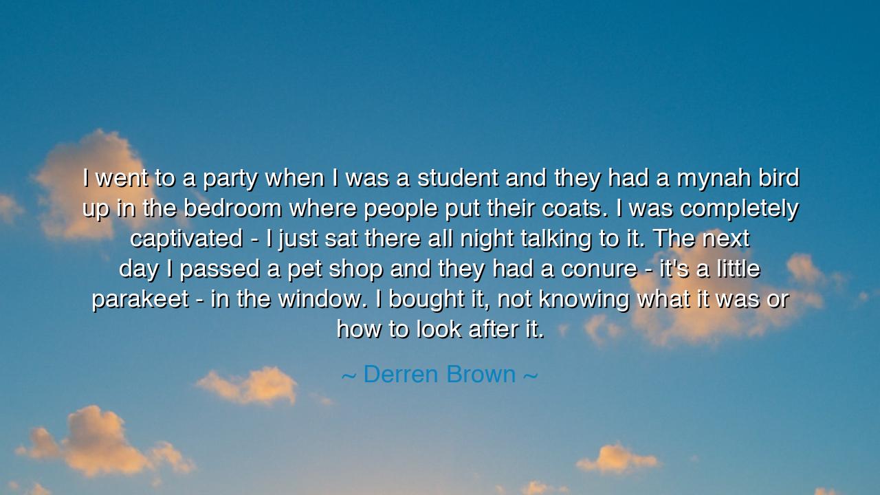 I went to a party when I was a student and they had a mynah bird