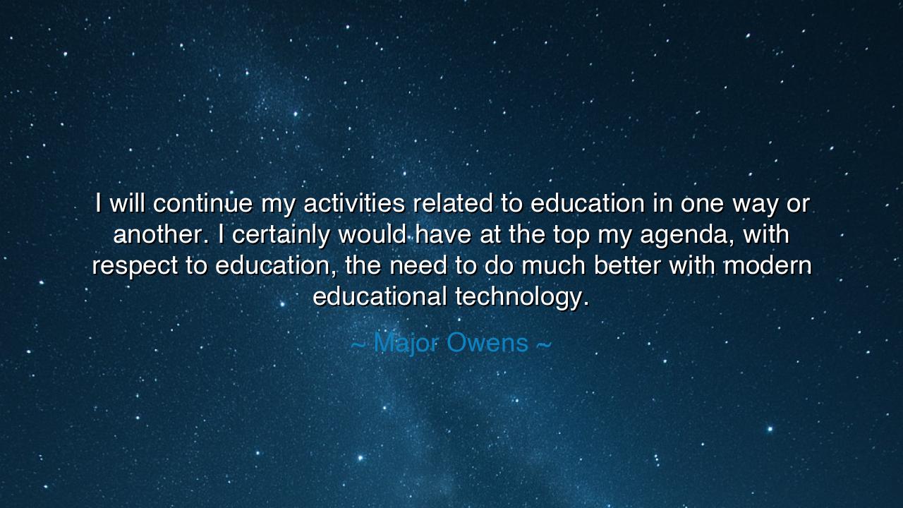 I will continue my activities related to education in one way or