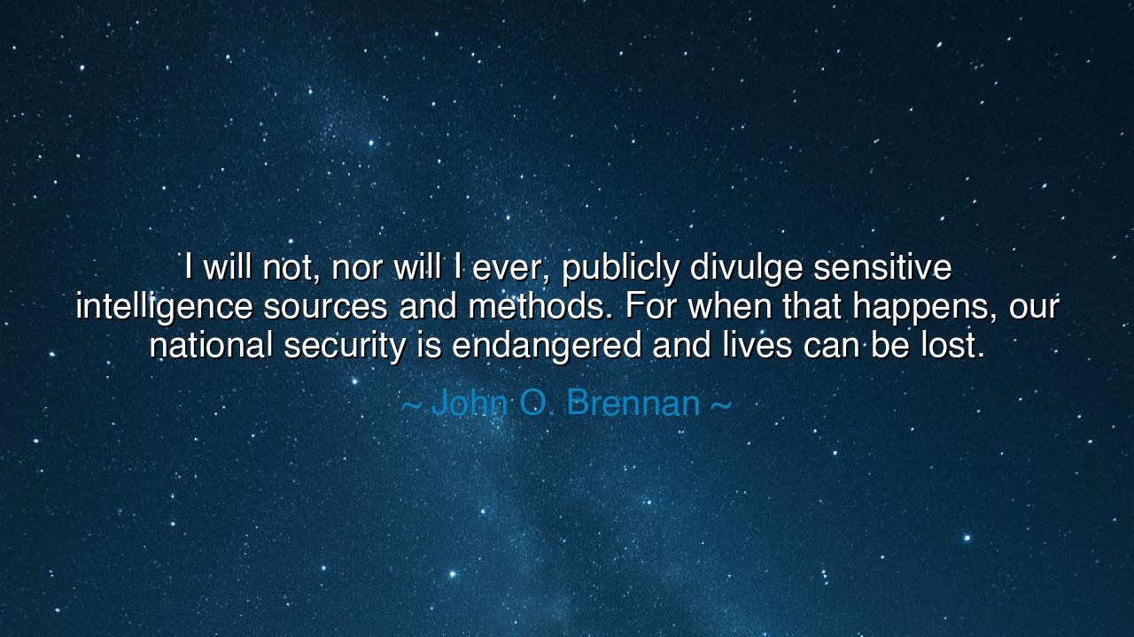 I will not, nor will I ever, publicly divulge sensitive