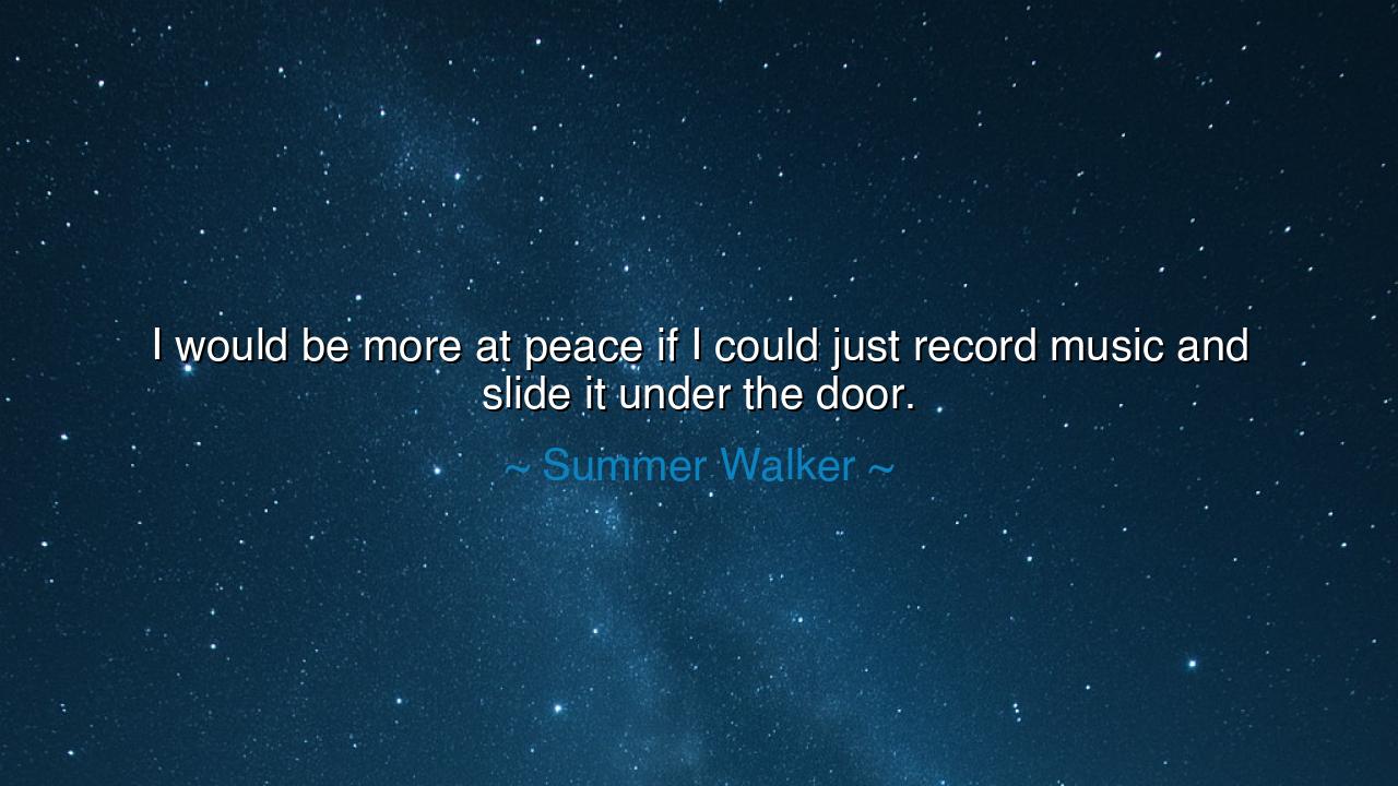 I would be more at peace if I could just record music and slide
