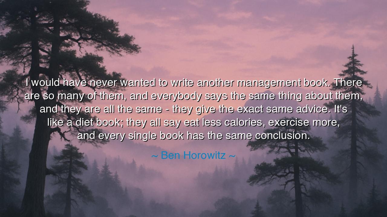 I would have never wanted to write another management book. There