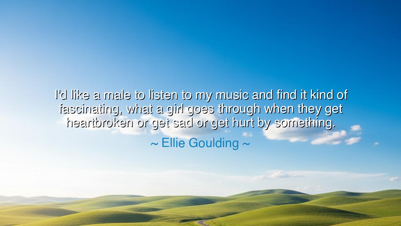 I'd like a male to listen to my music and find it kind of