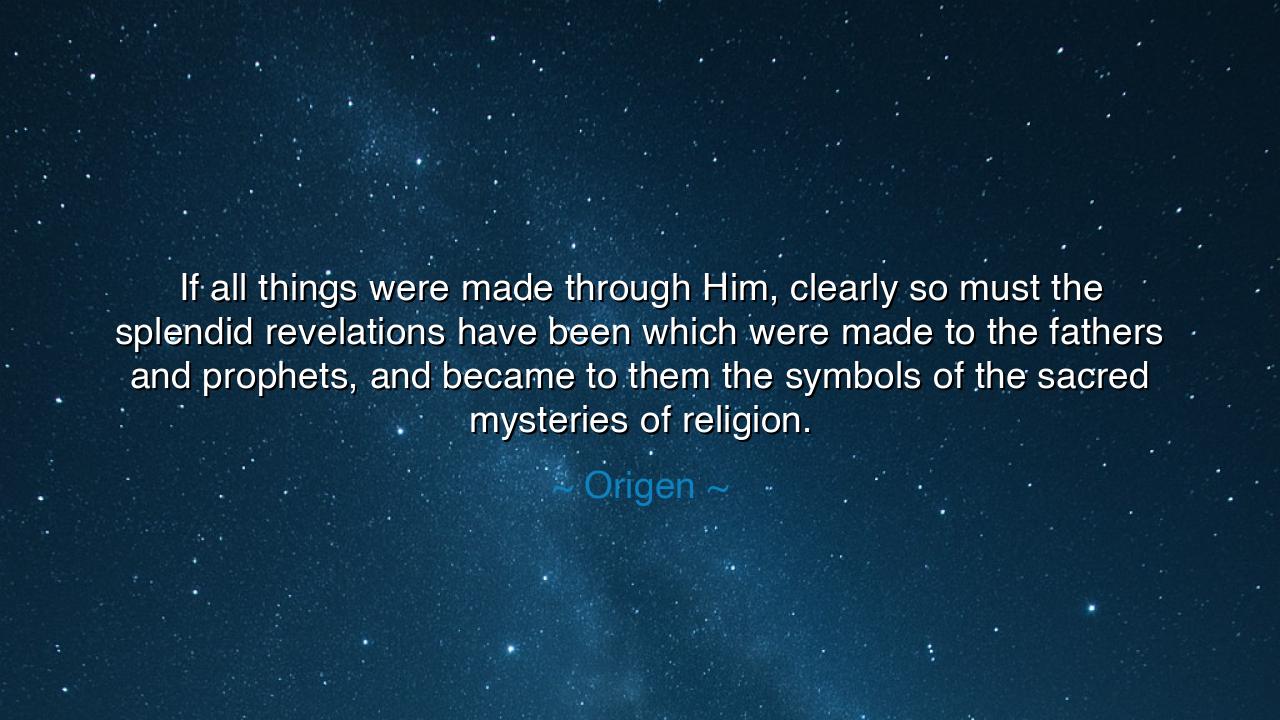 If all things were made through Him, clearly so must the splendid