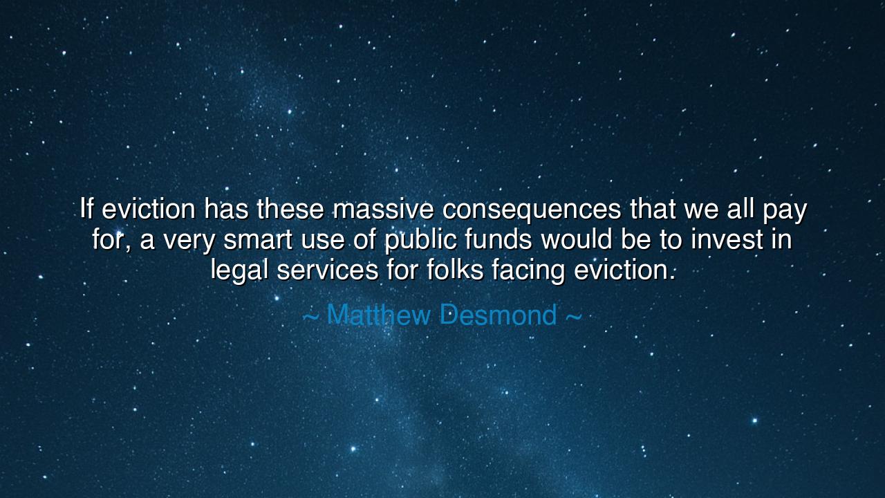 If eviction has these massive consequences that we all pay for, a