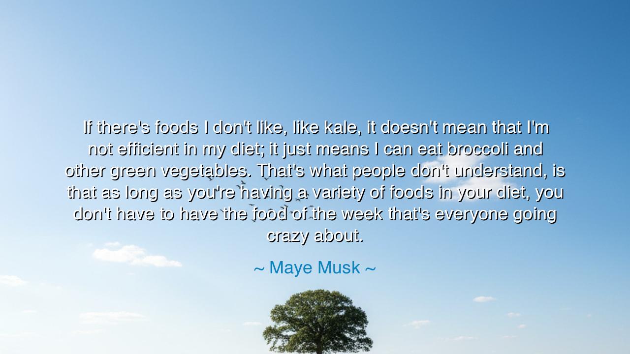 If there's foods I don't like, like kale, it doesn't mean that