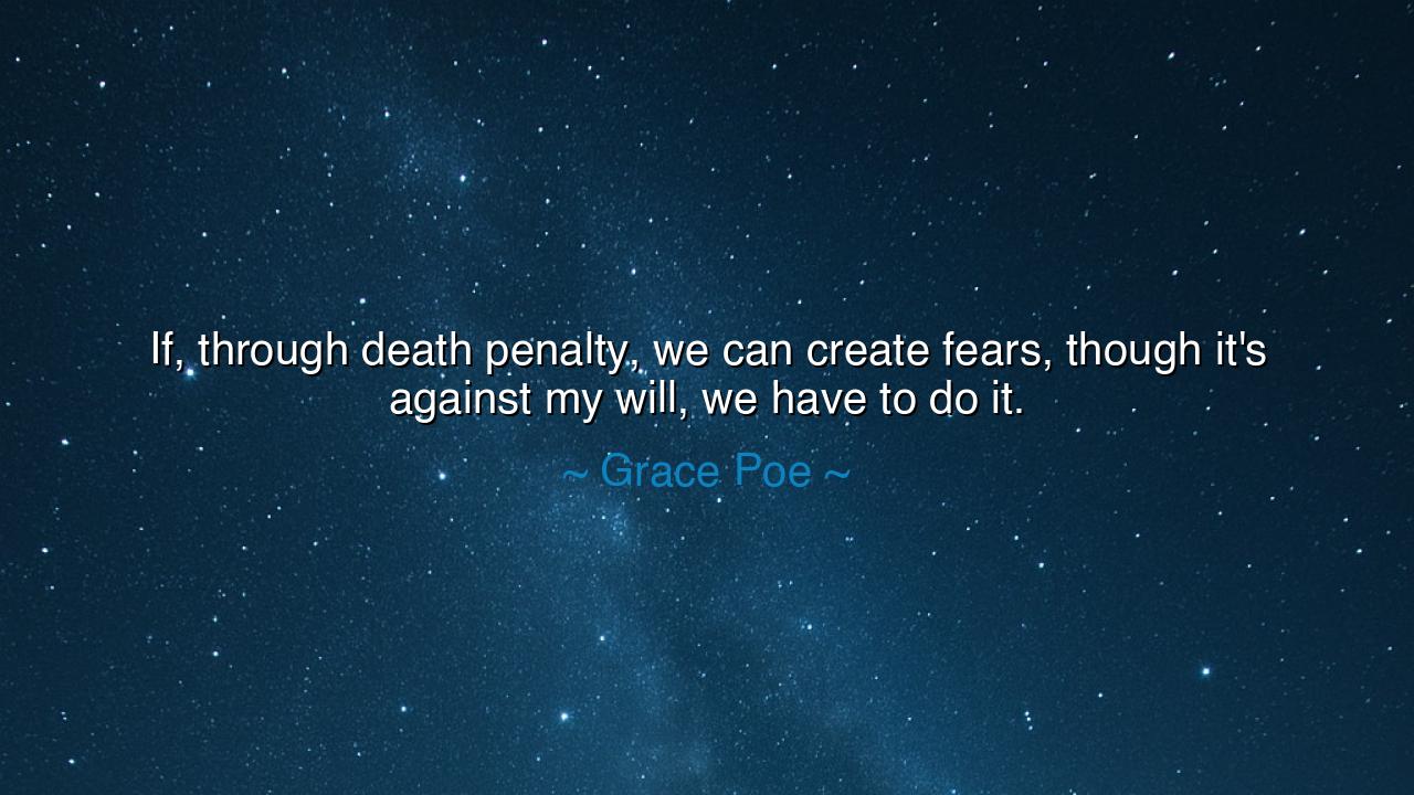 If, through death penalty, we can create fears, though it's