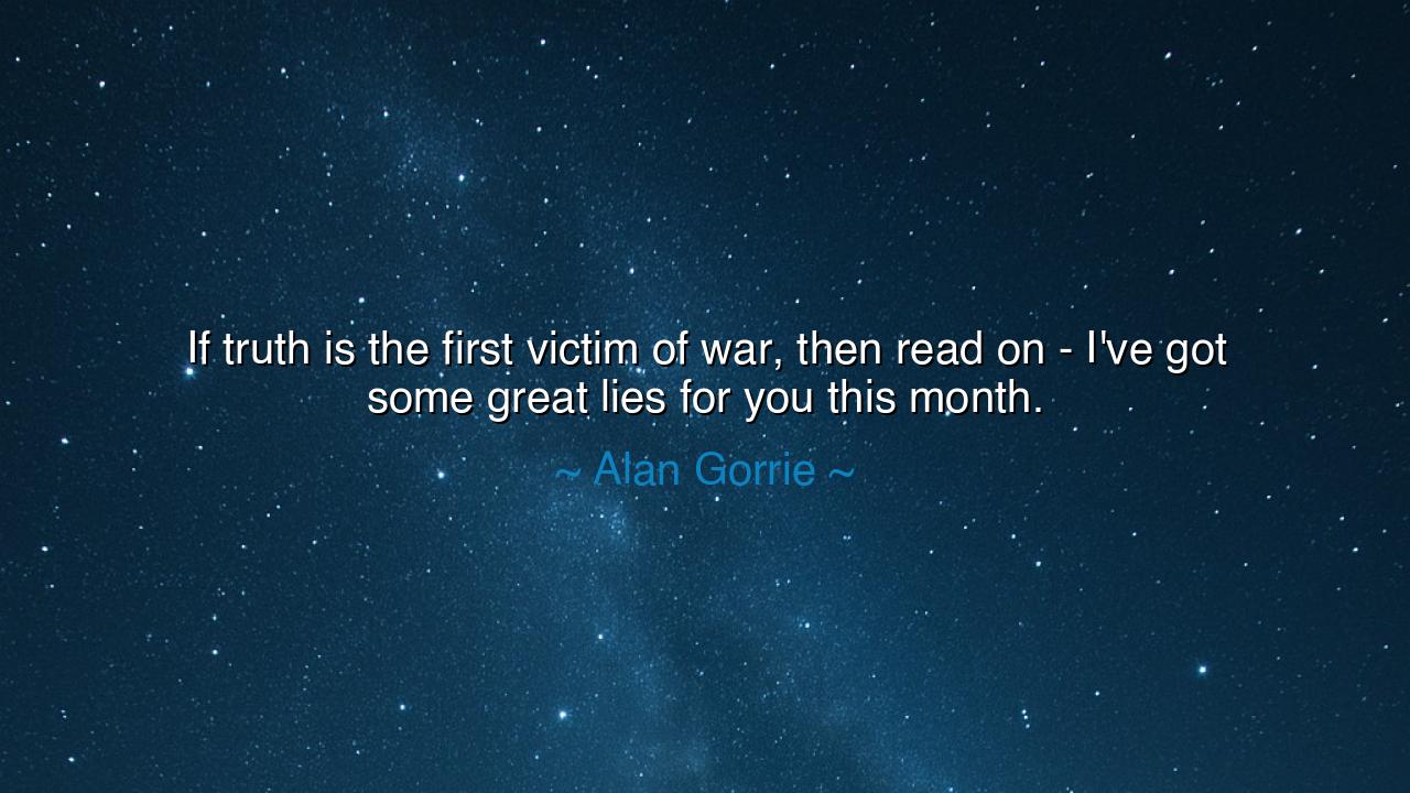 If truth is the first victim of war, then read on - I've got