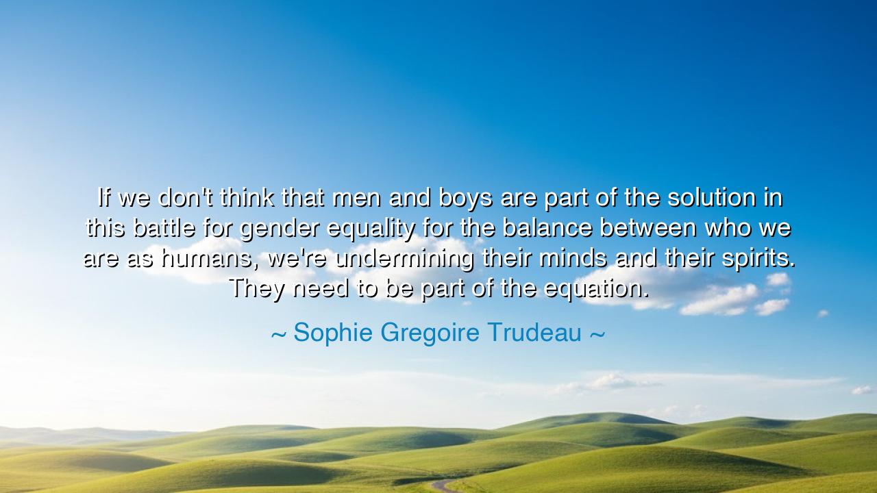 If we don't think that men and boys are part of the solution in