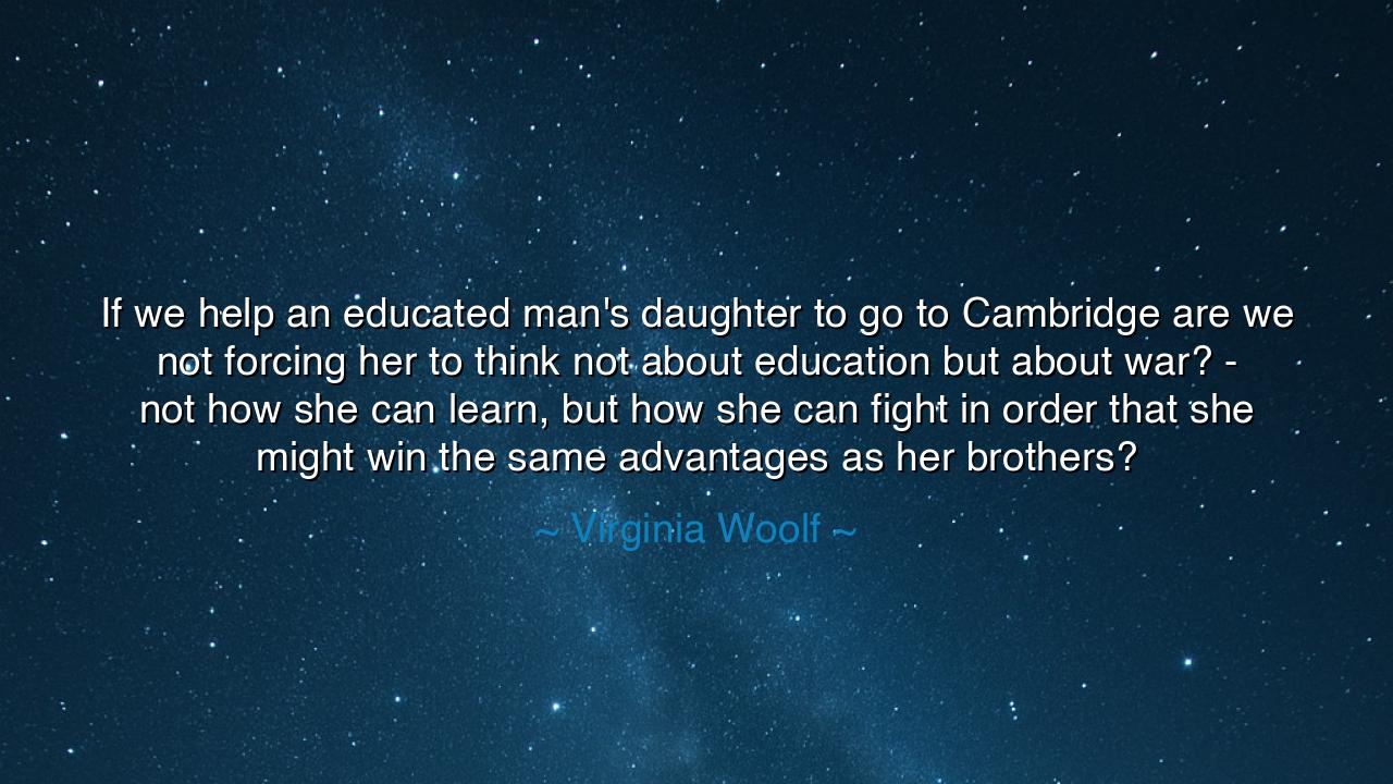 If we help an educated man's daughter to go to Cambridge are we