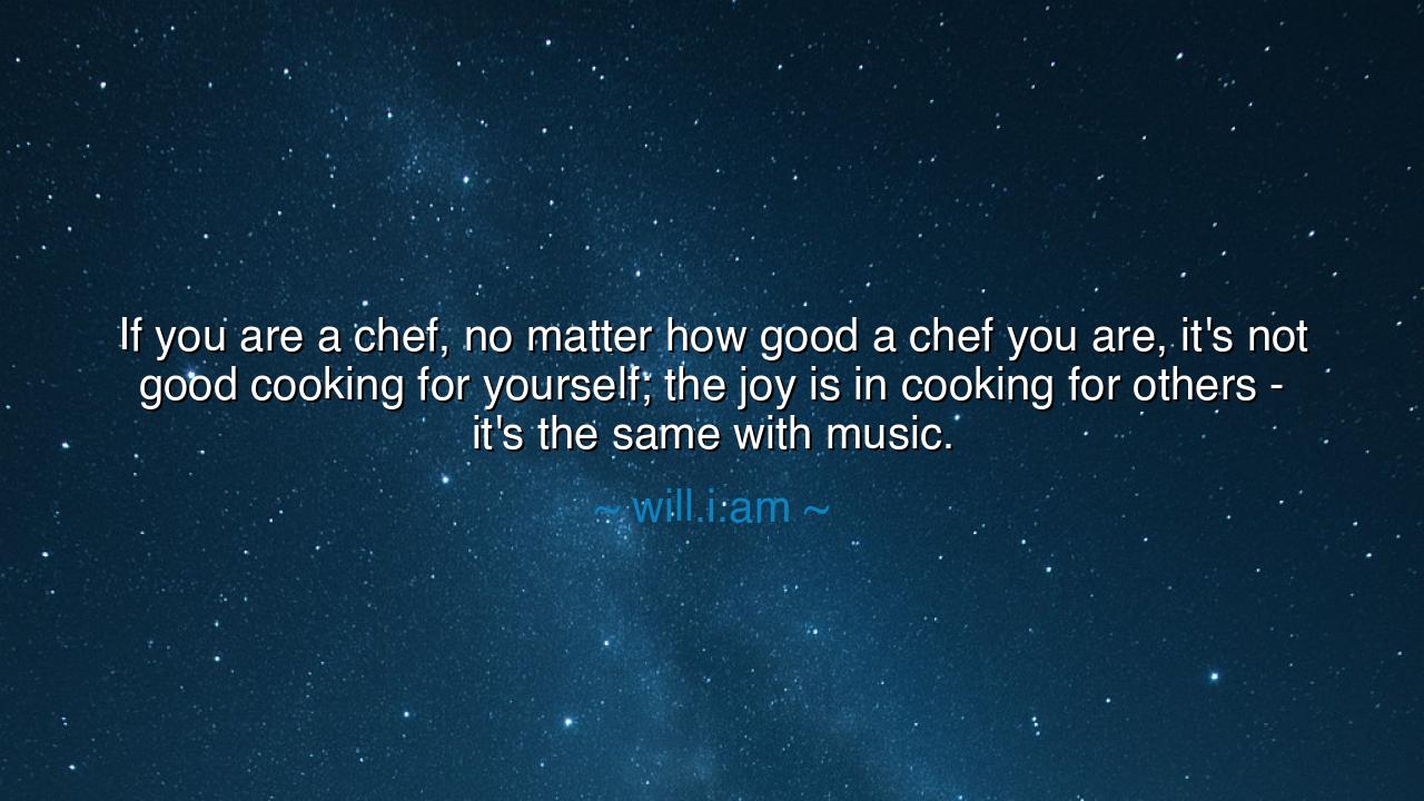 If you are a chef, no matter how good a chef you are, it's not