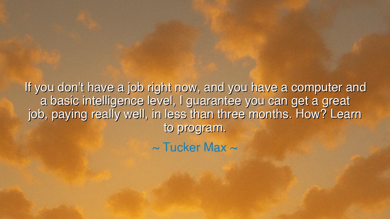 If you don't have a job right now, and you have a computer and a