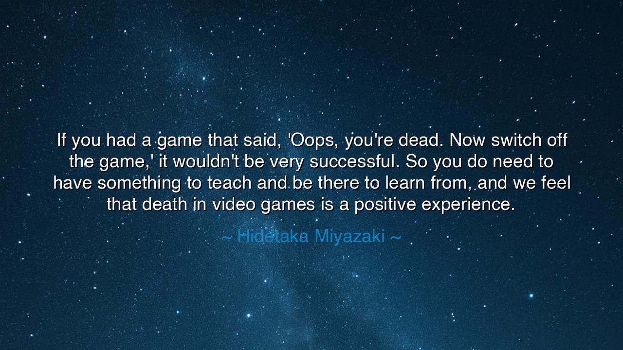 If you had a game that said, 'Oops, you're dead. Now switch off