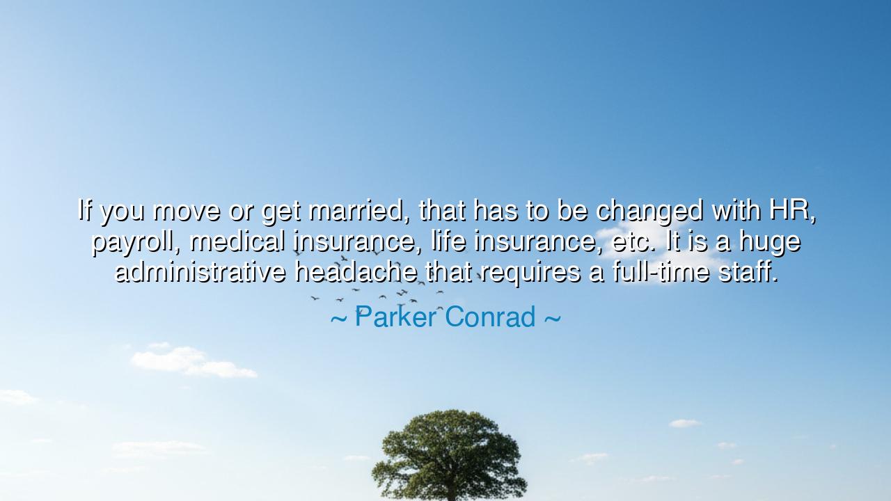 If you move or get married, that has to be changed with HR
