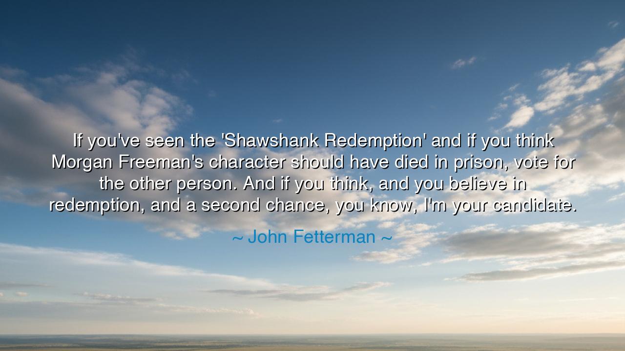 If you've seen the 'Shawshank Redemption' and if you think Morgan