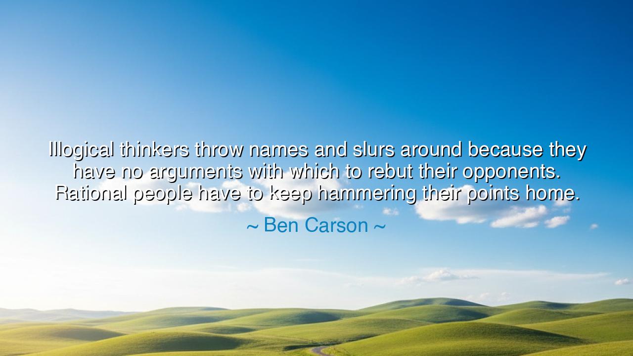 Illogical thinkers throw names and slurs around because they have