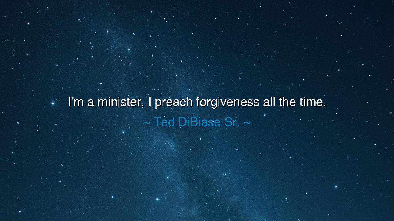 I'm a minister, I preach forgiveness all the time.