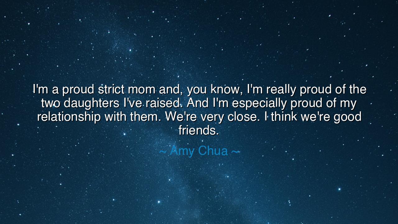 I'm a proud strict mom and, you know, I'm really proud of the two