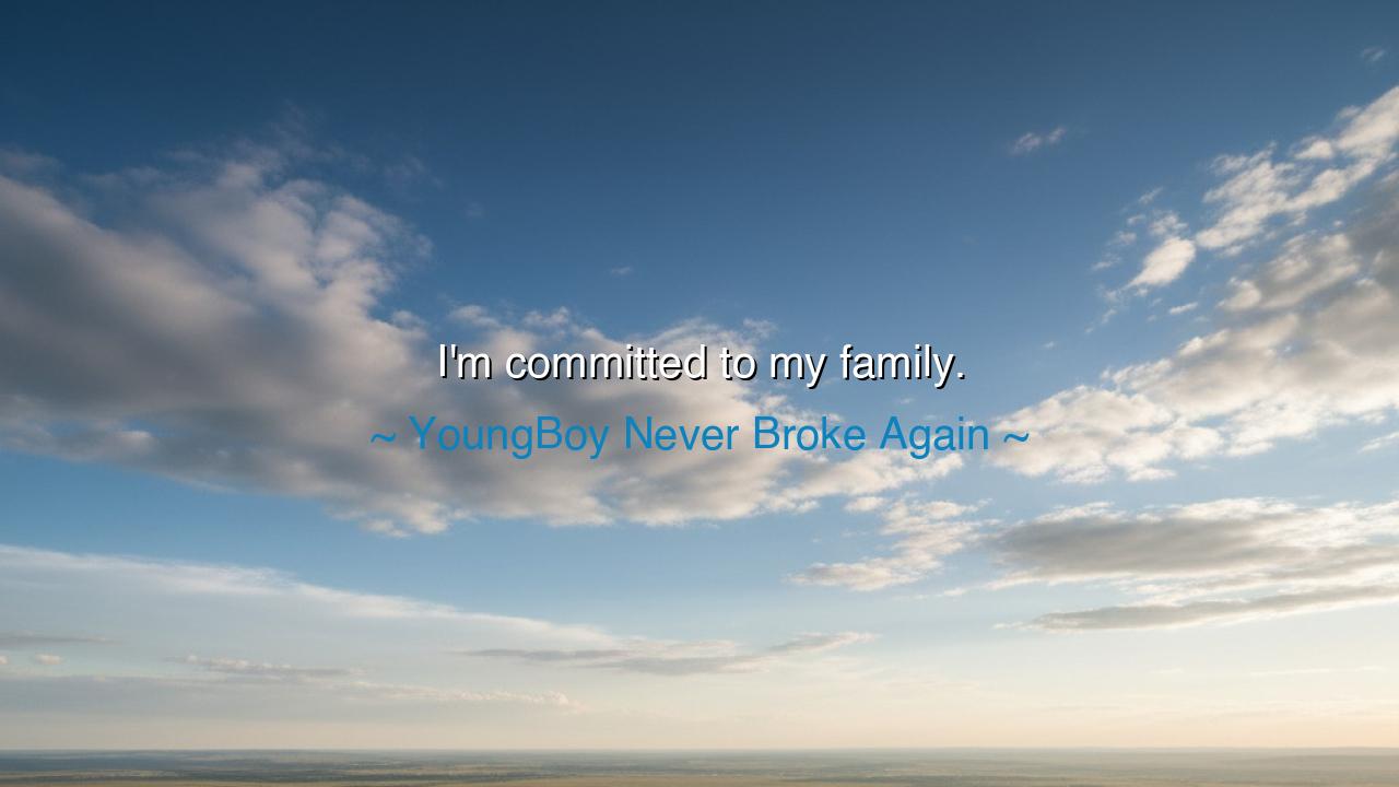 I'm committed to my family.