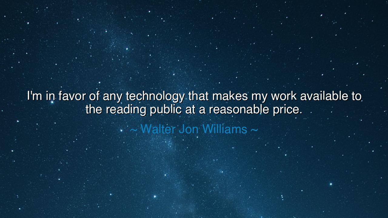 I'm in favor of any technology that makes my work available to