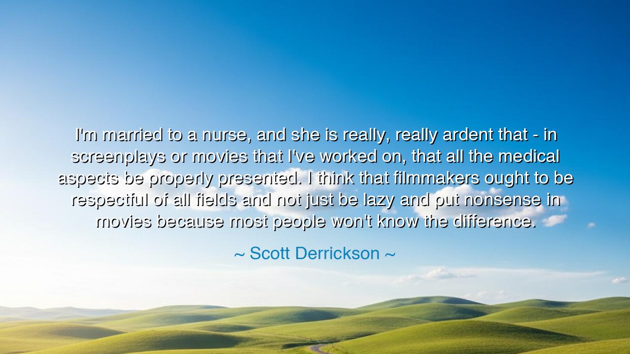 I'm married to a nurse, and she is really, really ardent that -