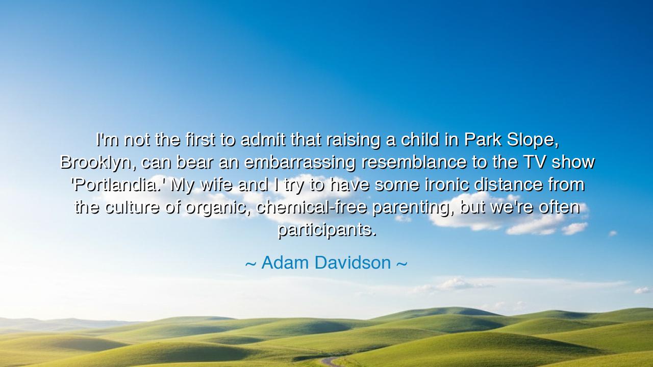 I'm not the first to admit that raising a child in Park Slope