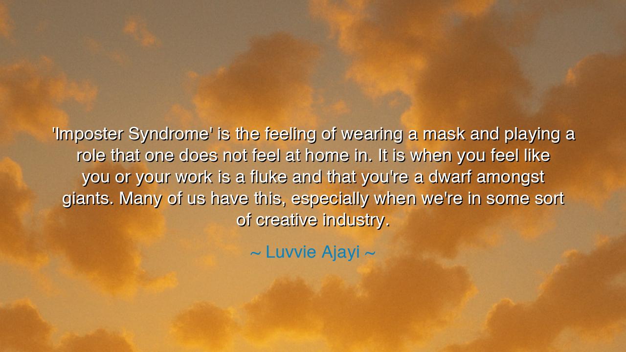 'Imposter Syndrome' is the feeling of wearing a mask and playing