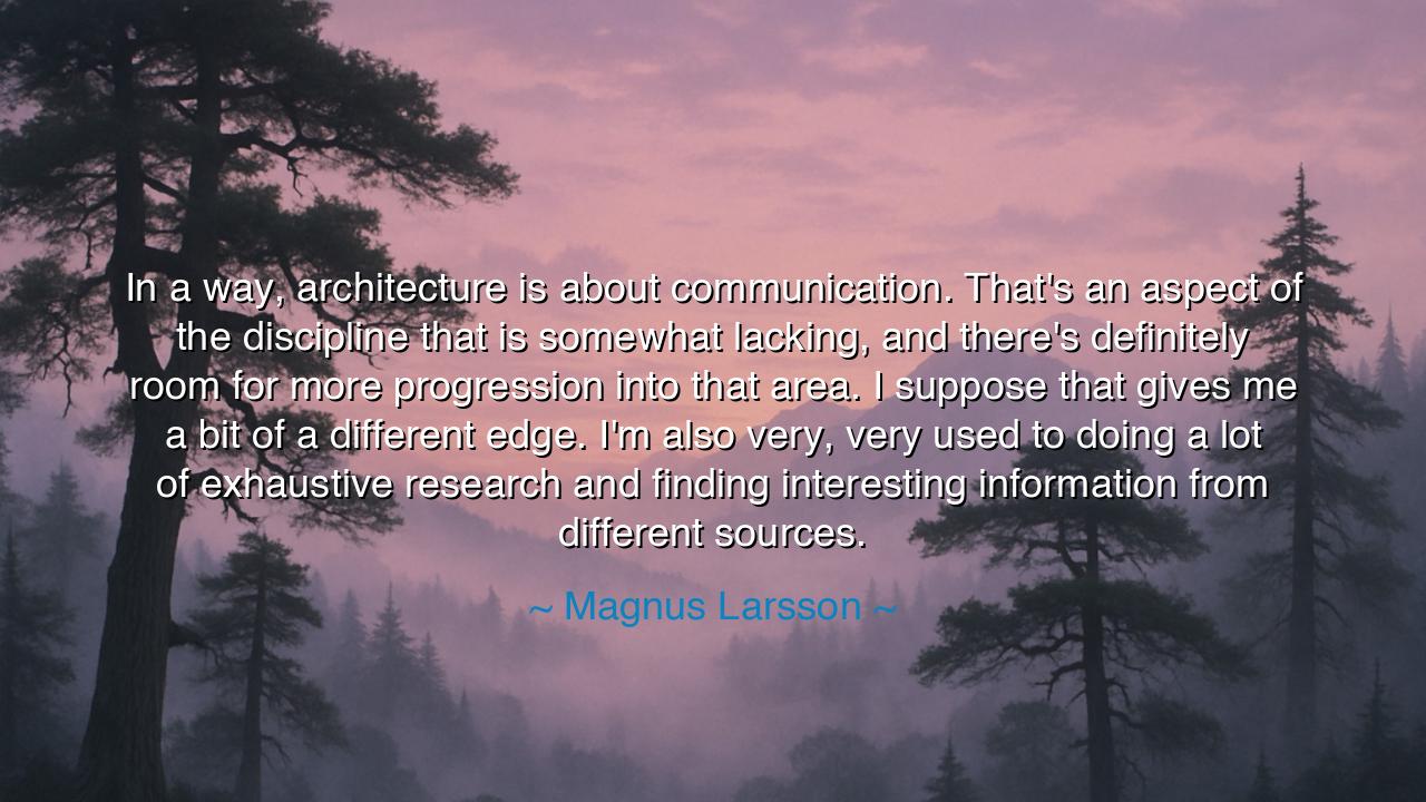 In a way, architecture is about communication. That's an aspect