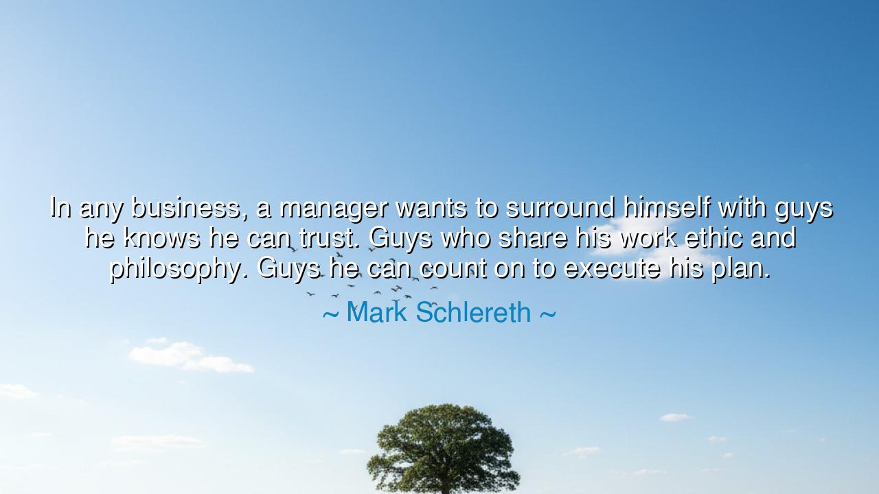 In any business, a manager wants to surround himself with guys