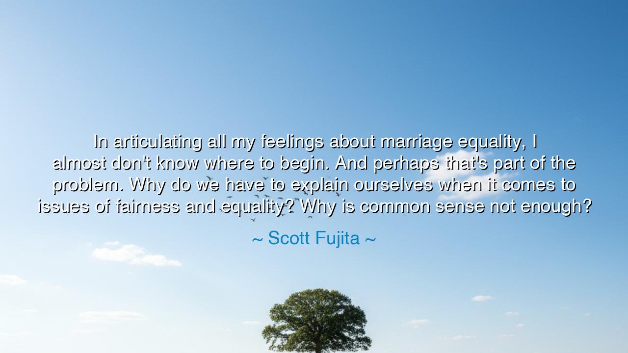 In articulating all my feelings about marriage equality, I almost