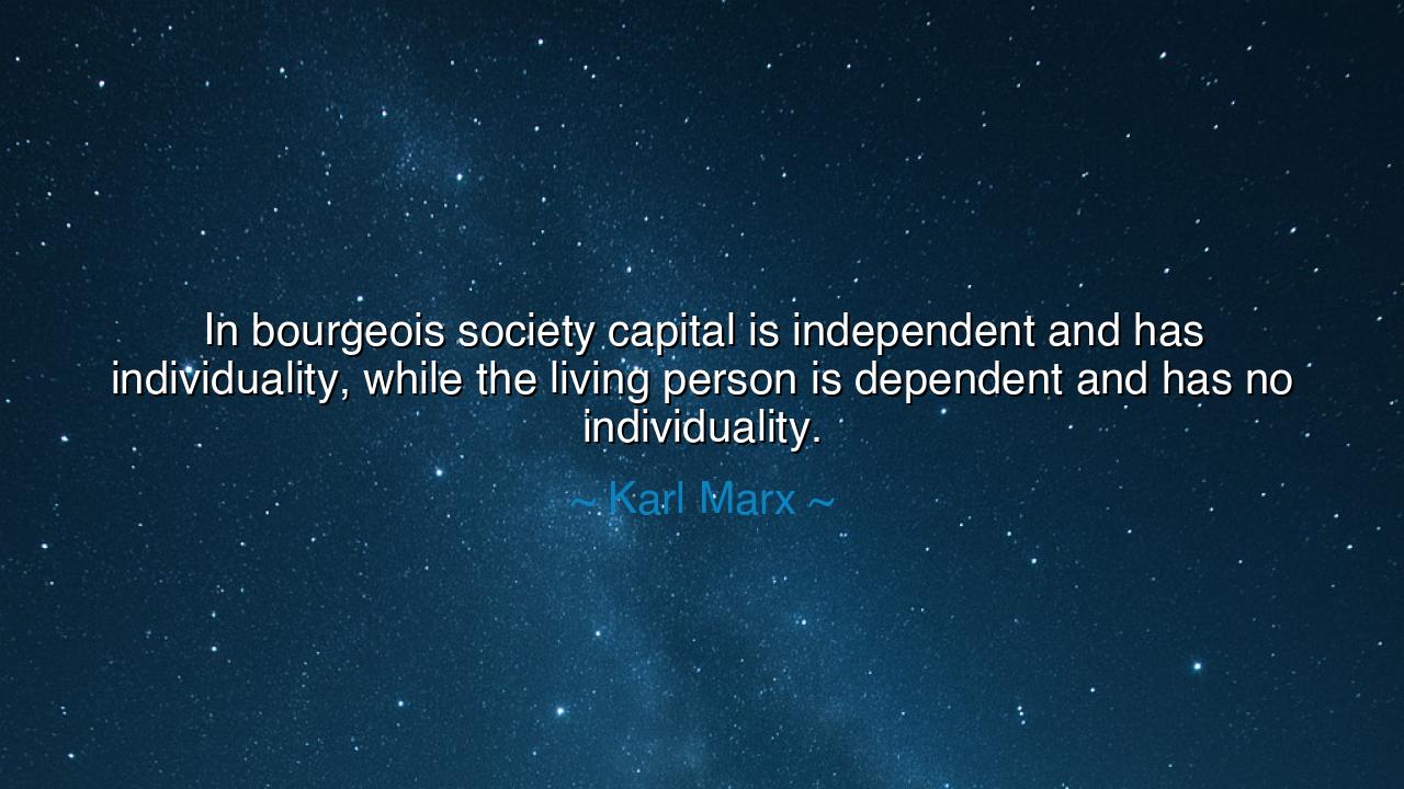In bourgeois society capital is independent and has