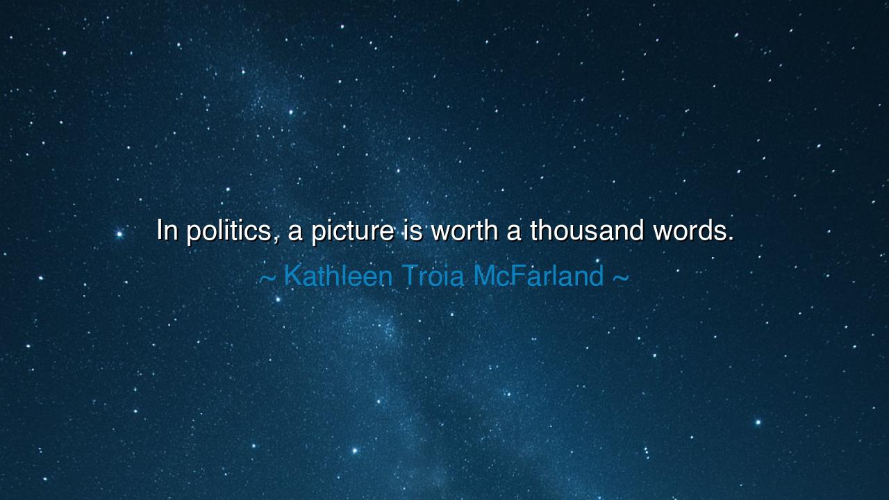 In politics, a picture is worth a thousand words.
