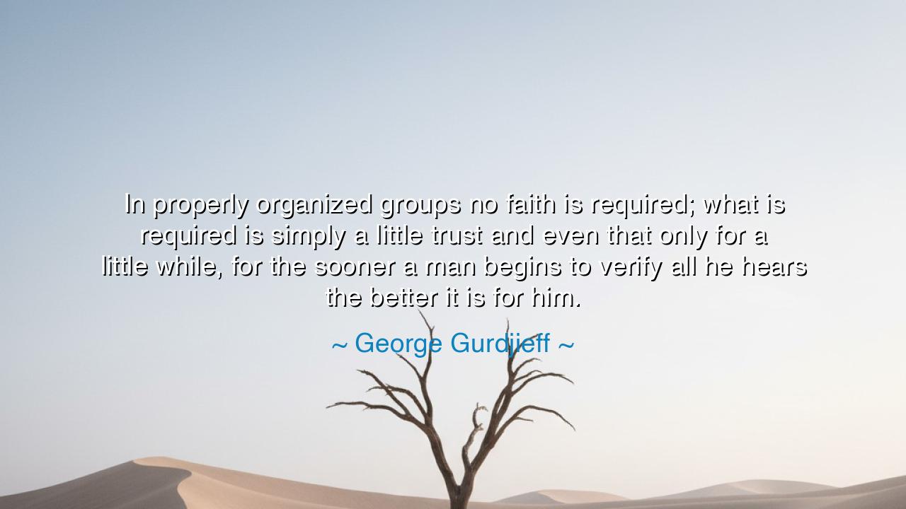 In properly organized groups no faith is required; what is