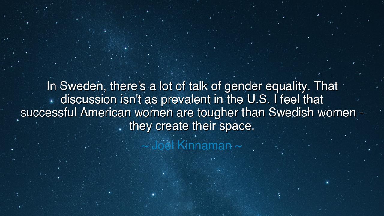 In Sweden, there's a lot of talk of gender equality. That