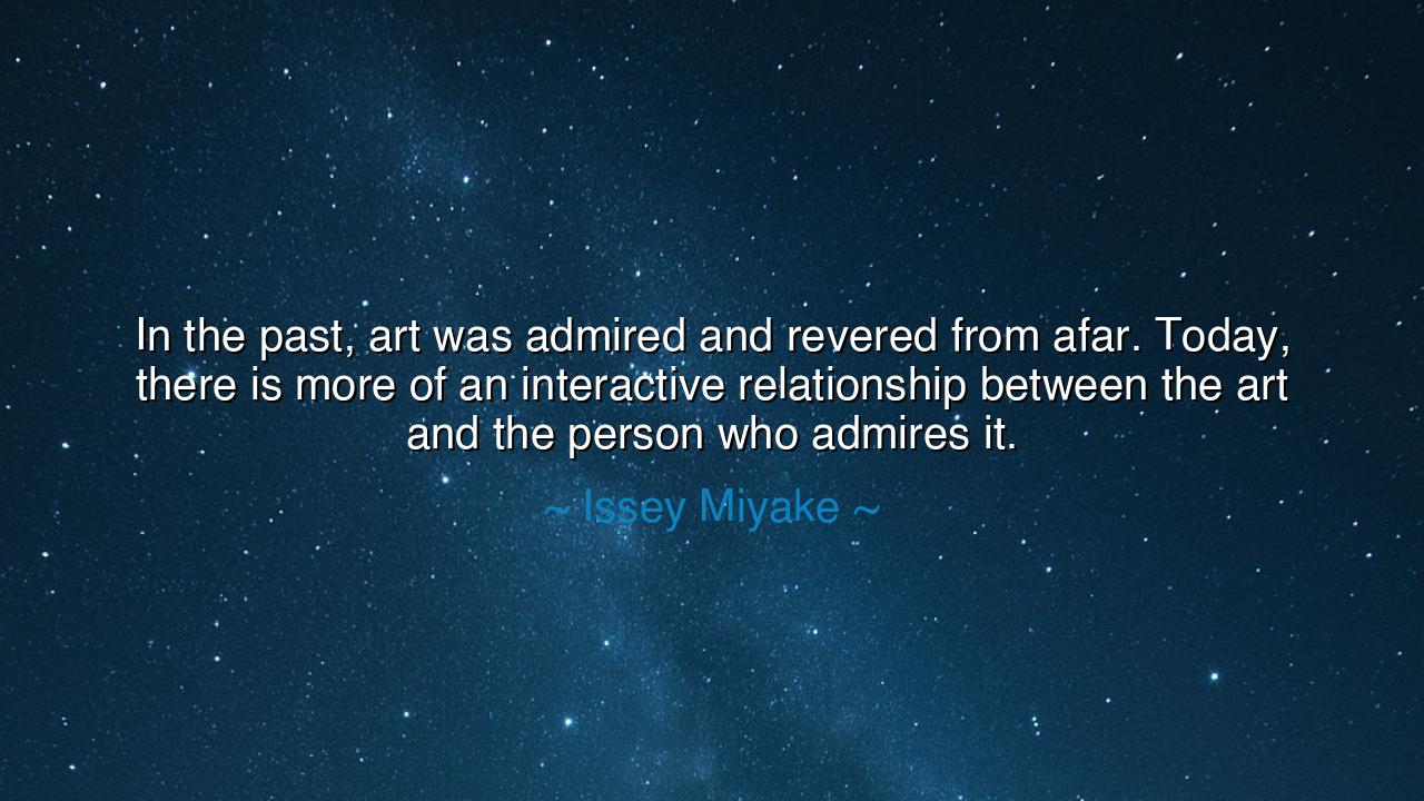 In the past, art was admired and revered from afar. Today, there