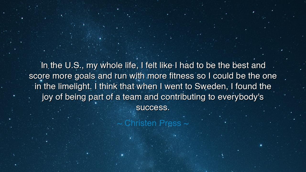 In the U.S., my whole life, I felt like I had to be the best and