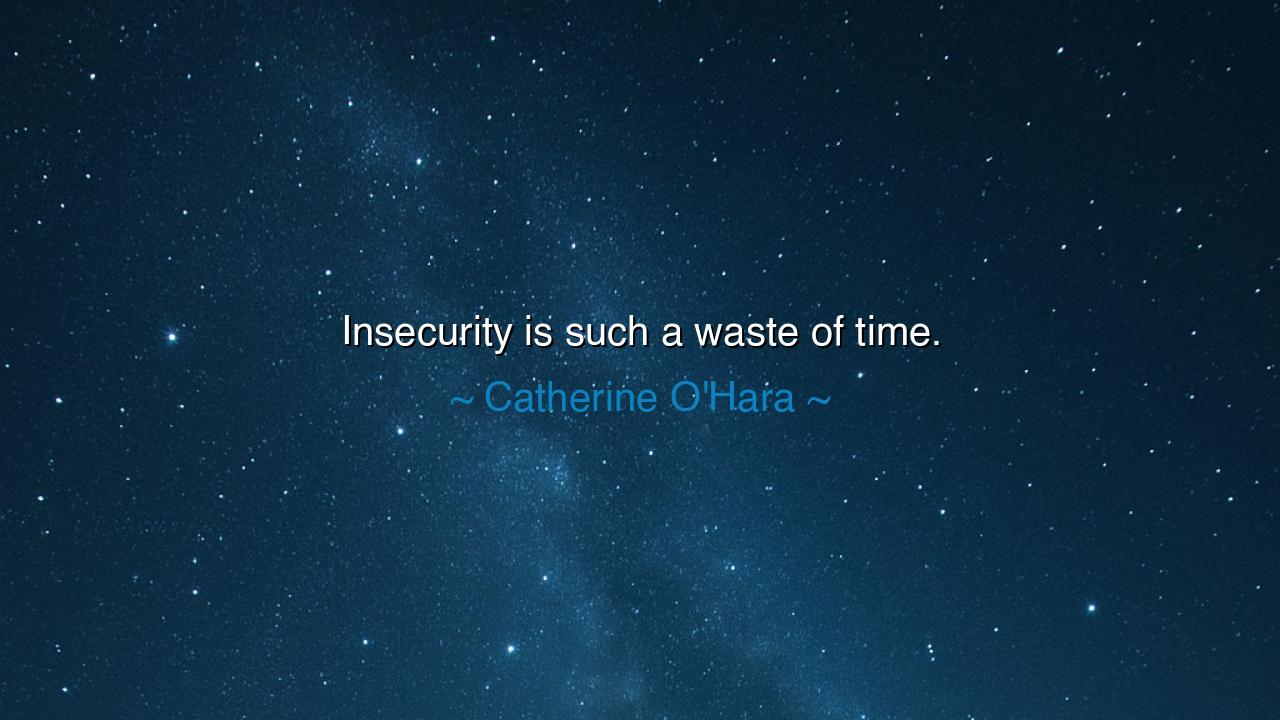 Insecurity is such a waste of time.