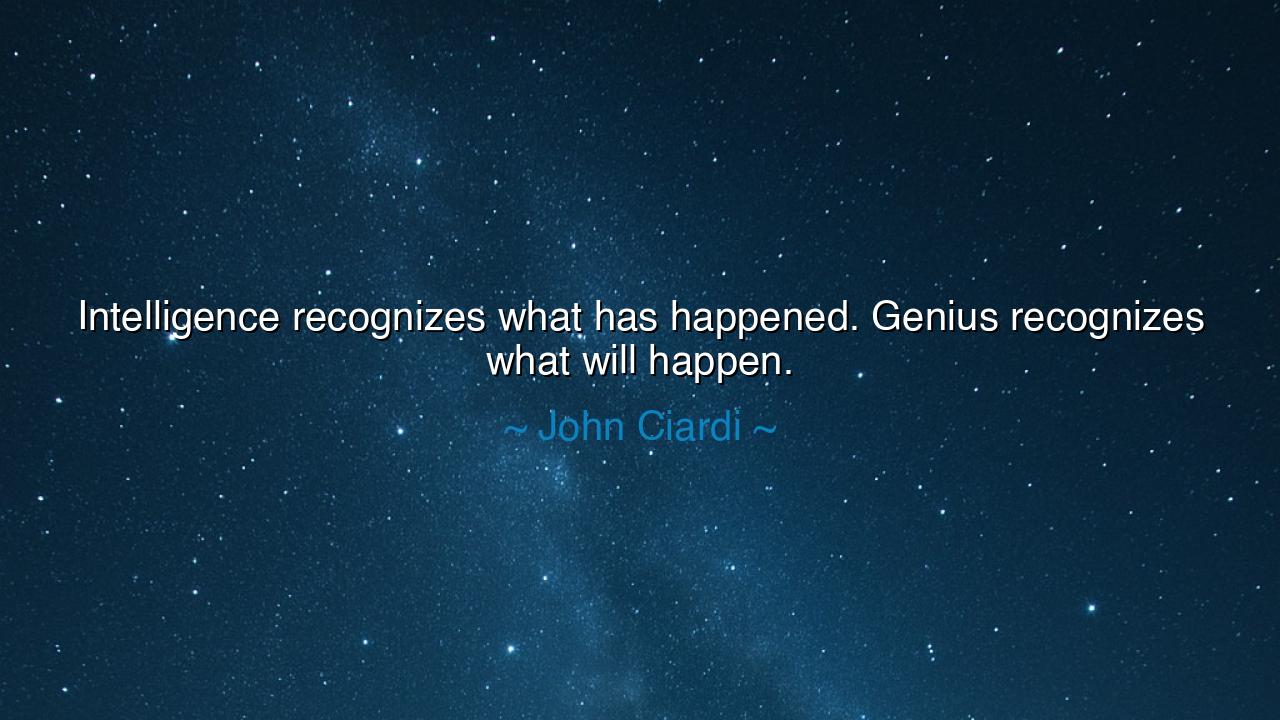 Intelligence recognizes what has happened. Genius recognizes what